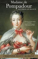 Madame de Pompadour: Mistress of France - Christine Pevitt Algrant [EN] (2003, brožovaná)