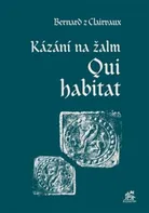 Kázání na žalm Qui habitat - Bernard z Clairvaux (2020, pevná)