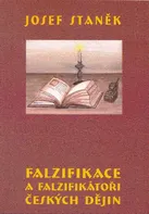 Falzifikace a falzifikátoři českých dějin - Josef Staněk (2005, brožovaná)