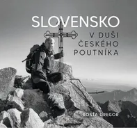 Slovensko v duši českého poutníka - Rosťa Gregor (2020, pevná)