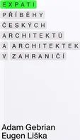 Expati: Příběhy českých architektů a architektek v zahraničí - Adam Gebrian, Eugen Liška (2022, brožovaná)