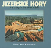 Jizerské hory na starých diapozitivech - Roman Karpaš, Miloslav Nevrlý (2011, pevná)