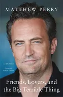 Friends, Lovers, And The Big Terrible Thing - Matthew Perry [EN] (2022, pevná)