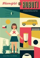 Pionýři a roboti: Československá ilustrace a vizuální kultura 1950-1970 - Jan Šrámek, Pavel Ryška (2016, pevná)