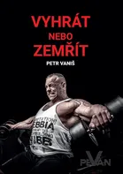 Vyhrát nebo zemřít - Petr Vaniš (2018, brožovaná)