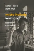 Místo hvězdy kominík: Korespondence a zápisy snů ze šedesátých let - Karel Šebek, Petr Král (2021, brožovaná)