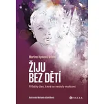 Žiju bez dětí: Příběhy žen, které se…