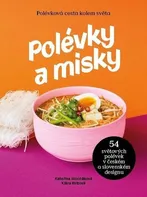 Polévky a misky: Polévková cesta kolem světa - Kateřina Mocňáková, Klára Kvízová (2023, pevná)