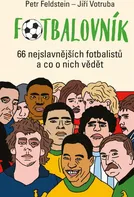 Fotbalovník: 66 nejslavnějších fotbalistů a co o nich vědět - Petr Feldstein (2023, pevná)