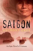Anthony Grey: An Epic Novel of Vietnam - Saigon [EN] (2018, brožovaná)