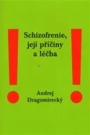 Schizofrenie, její příčiny a léčba - Andrej Dragomirecký (2013, brožovaná)