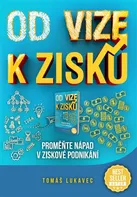 Od vize k zisku - Tomáš Lukavec (2019, brožovaná)