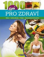 1000 tipů pro zdraví: Výživa, léčivá příroda, pohyb, harmonická životospráva - EX book (2016, pevná)
