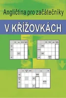 Angličtina pro začátečníky v křížovkách - Ladislav Kašpar (2013, brožovaná)