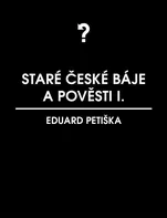Staré české báje a pověsti 1 - Eduard Petiška (2013) [E-kniha]
