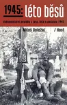 1945: Léto běsů: Dokumentární povídky z…
