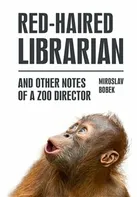 Red-Haired Librarian: And Other Notes Of A Zoo Director - Miroslav Bobek [EN] (2023, brožovaná)