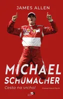 Michael Schumacher: Cesta na vrchol - James Allen [SK] (2023) [E-kniha]