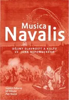 Musica Navalis: Dějiny slavností a kultu sv. Jana Nepomuckého - Vojtěch Pokorný a kol. (2023, pevná) 