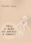 Tělo a duše ve zdraví a nemoci - Zdeněk…