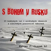 S Bohem v Rusku - Walter J. Ciszek SJ (čte Ilja Kreslík) mp3 ke stažení