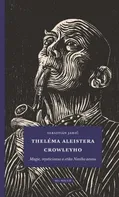 Theléma Aleistera Crowleyho: Magie, mysticismus a etika Nového aeonu - Sebastián Jahič (2021, pevná)