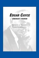 Edgar Cayce: Americký prorok - Sidney D. Kirkpatrick, Nancy Kirkpatrick (2013, brožovaná)