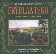 Album starých pohlednic: Frýdlantsko - Miloslav Nevrlý, Pavel Vinklát [CS/DE] (2021, pevná)