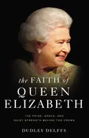 The Faith of Queen Elizabeth - Dudley Delffs [EN] (2019, brožovaná)