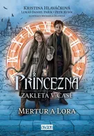 Princezna zakletá v čase 2: Mertur a Lora - Kristina Hlaváčková a kol. (2023, pevná)