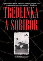 Treblinka a Sobibór: Vyhlazovací sektor Treblinky v druhé funkční fázi v porovnání se sektorem smrti v Sobiboru - Michal Chocholatý (2020, brožovaná)
