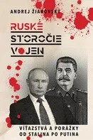 Ruské storočie vojen: Víťazstvá a porážky od Stalina po Putina - Andrej Žiarovský [SK] (2022, pevná)