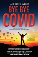Bye bye covid: Lék na Koronavirus, o kterém nechtějí, abyste věděli - Andreas Ludwig Kalcker (2022, brožovaná)
