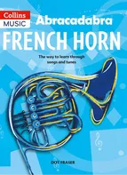 Abracadabra: French Horn: The Way To Learn Through Songs And Tunes - Dot Fraser [EN] (2013, brožovaná)