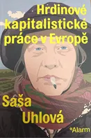 Hrdinové kapitalistické práce v Evropě - Saša Uhlová (2023, brožovaná)
