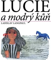 Lucie a modrý kůň - Ladislav Langpaul (2016, vázaná)