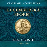 Lucemburská epopej I: Král cizinec…