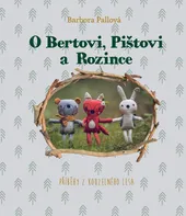 O Bertovi, Pištovi a Rozince: Příběhy z kouzelného lesa - Barbora Pallová (2021, pevná)