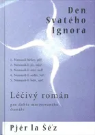Den svatého Ignora: Léčivý román pro dobře motivovaného čtenáře - Pjér la Šéz (2008, pevná)
