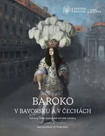 Baroko v Bavorsku a v Čechách: Katalog česko-bavorské zemské výstavy - Jana Kunešová, Vít Vlnas (2023, brožovaná)