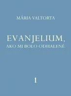 Evanjelium, ako mi bolo odhalené 1 - Mária Valtorta (2008, pevná)