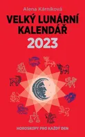 Velký lunární kalendář 2023: Horoskopy pro každý den - Alena Kárníková (2022, brožovaná)