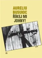 Říkej mi Johny! - Aureliu Busuioc (2012, brožovaná)