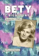 Bety z Bigasovny: Šumavský příběh - Jitka Kačánová (2024, pevná)