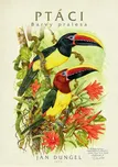 Ptáci: Barvy pralesa - Jan Dungel…