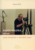Pavol Haspra režisér: Portrét divadelného televízneho tvorcu - Anton Kret [SK] (2005, brožovaná)