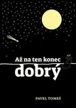 Až na ten konec dobrý - Pavel Tomeš…