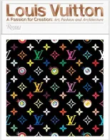 Louis Vuitton: A Passion for Creation: Art, Fashion and Architecture - Valerie Steele, Glenn O'Brien, Jill Gasparina [EN] (2017, pevná)