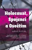 Holocaust, Spojenci a Osvětim - Pavel B. Elbl (2015, pevná)