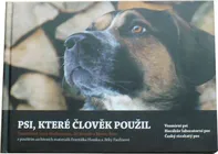 Psi, které člověk použil: Vesmírní psi, Horákův laboratorní pes, Český strakatý pes - Tomáš Hasil a kol. (2013, pevná)